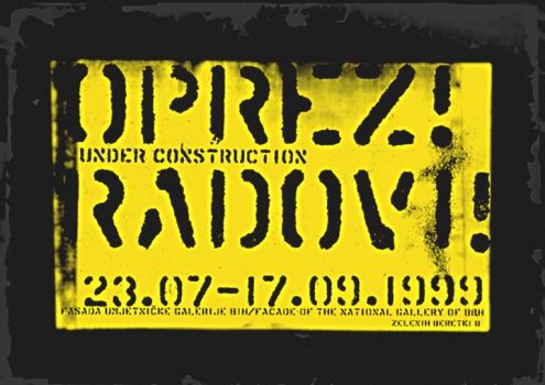 Oprez! Radovi! / Under Construction, a cura di Dunja Blažević, Sarajevo, National Gallery of Bosnia and Herzegovina, 23 giugno – 17 settembre 1999. Courtesy SCCA Sarajevo Center for Contemporary Art
