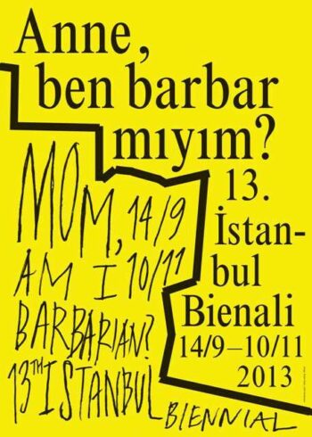 13th Istanbul Biennial. Mom, Am I a Barbarian?, Istanbul, 2013